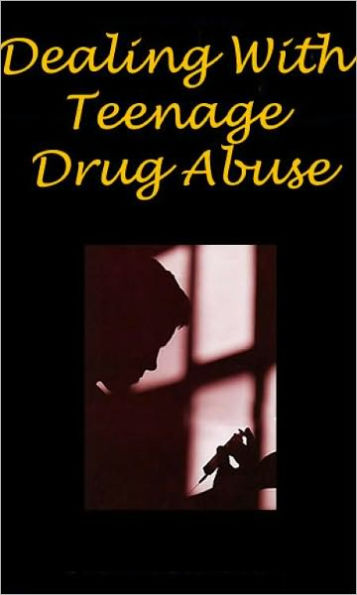 “Dealing With Teenage Drug Abuse”