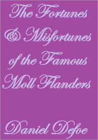 Title: The Fortunes & Misfortunes of the Famous Moll Flanders, Author: Daniel Defoe