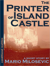 Title: The Printer of Island Castle, Author: Mario Milosevic