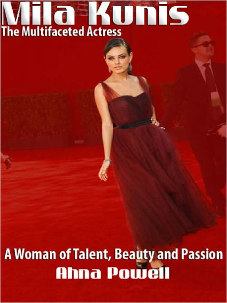 Mila Kunis: The Multifaceted Actress - A Woman of Talent, Beauty and Passion