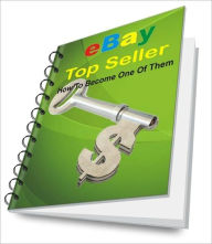 Title: eBay Top Seller - How To Become One Of Them, Author: Tony C. Grenz