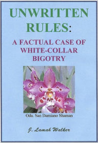 Title: Unwritten Rules: A Factual Case of White-Collar Bigotry, Author: J. Lamah Walker