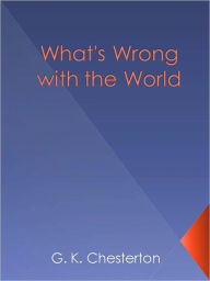 Title: What's Wrong with the World, Author: G. K. Chesterton