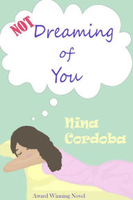 Title: Not Dreaming of You: A Romantic Comedy, Author: Nina Cordoba