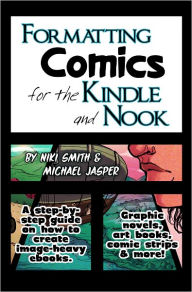 Title: Formatting Comics for the Kindle and Nook: A Step-By-Step Guide to Images and Ebooks, Author: Michael Jasper