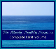 Title: The Atlantic Monthly Magazine: Complete First Volume for the Nook (All seven original first volume issues from 1857 included), Author: Henry Longfellow