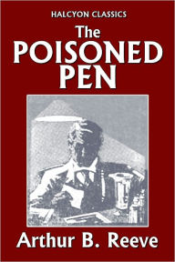 Title: The Poisoned Pen by Arthur B. Reeve, Author: Arthur B. Reeve