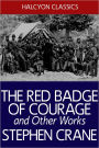 The Red Badge of Courage and Other Works by Stephen Crane