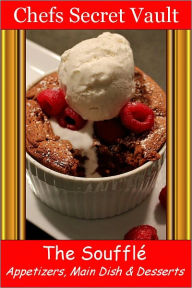 Title: The Soufflé - Appetizers, Main Dish & Desserts, Author: Chefs Secret Vault