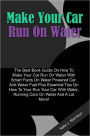 Make Your Car Run On Water: The Best Book Guide On How To Make Your Car Run On Water With Smart Facts On Water Powered Car, And Water Fuel Plus Essential Tips On How To Your Run Your Car With Water, Running Cars On Water And A Lot More!