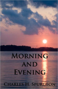 Title: Morning and Evening - Unabridged (Formatted & Optimized for Nook), Author: Charles H. Spurgeon