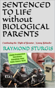 Title: SENTENCED TO LIFE without BIOLOGICAL PARENTS, Author: Raymond Sturgis