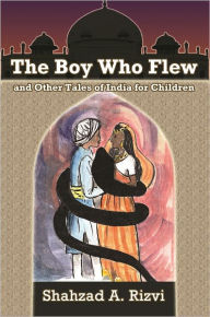 Title: The Boy who Flew and Other Stories, Author: Shahzad Rizvi