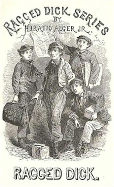 Ragged Dick - OR, STREET LIFE IN NEW YORK WITH THE BOOT-BLACKS.