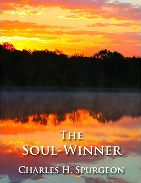 The Soul-Winner - OR, How to Lead Sinners to the Saviour