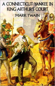 Title: A Connecticut Yankee & King Arthur's Court by Mark Twain [Unabridged Edition], Author: Mark Twain