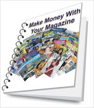 Title: Easy Guide To Creating and Making Money With Your Magazine, Author: Darby A. Anderson