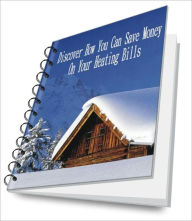 Title: Discover How You Can Save Money On Your Heating Bills, Author: Alma D. Shippee