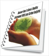 Title: Discover How To Reduce Your Carbon Footprint for a Healthy Environment, Author: Alma D. Shippee
