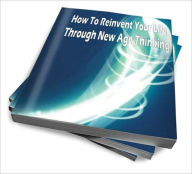 Title: How To Reinvent Your Life Through New Age Thinking, Author: Patricia S. Baden