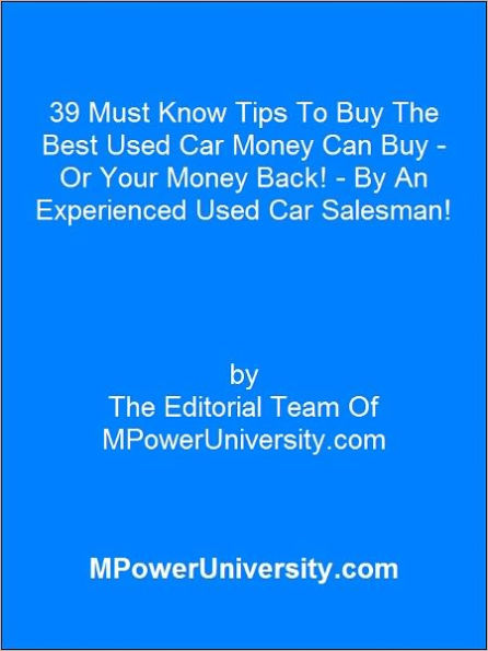 39 Must Know Tips To Buy The Best Used Car Money Can Buy Or Your Money Back!