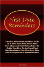 First Date Reminders: The Best Book Guide On What To Do On A First Date With Smart First Date Ideas And First Date Advices To Guide You, How To Act On A First Date Reminders Plus First Date Tips And Strategies For A Romantic Date!