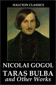 Title: Taras Bulba and Other Works by Nicolai Gogol, Author: Nikolai Gogol