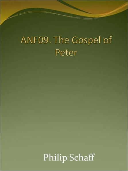 ANF09. The Gospel of Peter, The Diatessaron of Tatian, The Apocalypse of Peter, the Vision of Paul, The Apocalypse of the Virgin and Sedrach, The Testament of Abraham, The Acts of Xanthippe and Polyxena, The Narrative of Zosimus, The Apology of Aristides,
