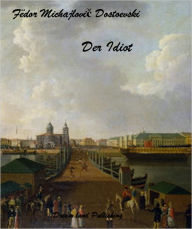 Title: Fyodor Dostoevsky - Der Idiot (deutsch -German), Author: Fyodor Dostoevsky