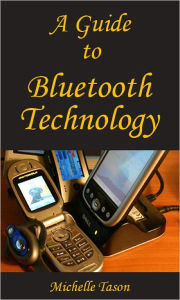 Title: A Guide To Bluetooth Technology, Author: Tason