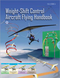 Title: Weight-Shift Control Aircraft Flying Handbook, Author: Federal Aviation Administration (FAA)