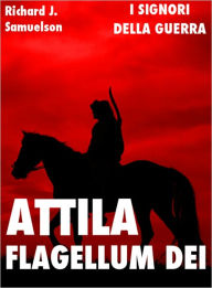 Title: Attila, Flagellum Dei, Author: Richard J. Samuelson