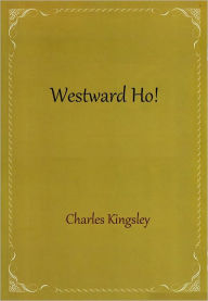 Title: Westward Ho!, Author: Charles Kingsley