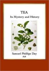 Title: Tea, Its Mystery And History, Author: Samuel Phillips Day