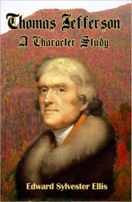 Title: Thomas Jefferson A Character Sketch, Author: Edward Sylvester Ellis