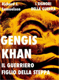 Title: Gengis Khan il guerriero figlio della steppa, Author: Richard J. Samuelson