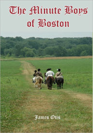 Title: The Minute Boys of Boston, Author: James Otis Kaler