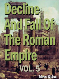 Title: Decline and Fall of the Roman Empire, Vol 5, Author: Gibbon Edward