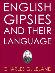 Title: English Gipsies and Their Language, Author: Leland Charles G.