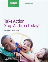 Title: Take Action: Stop Asthma Today! What You Can Do, NOW, Author: National Heart