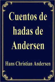 Title: Cuentos de hadas de Andersen (ANDERSEN'S FAIRY TALES), Author: Hans Christian Andersen