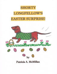 Title: Shorty Longfellow's Easter Surprise!, Author: Patricia McMillan