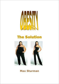 Title: OBESITY The Solution, Author: Max Sturman