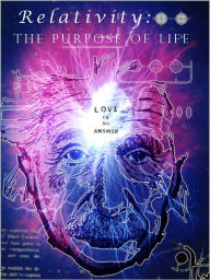 Title: Relativity - The Purpose of Life Revealed, Author: Elizabeth Anna &. Jacob Daniel Okino Devere