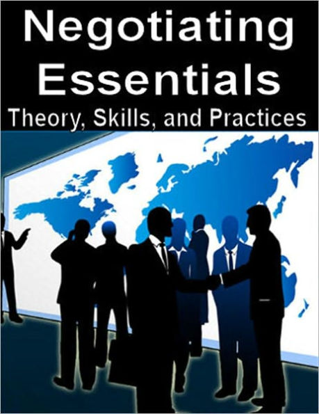 Negotiating Essentials: Theory, Skills, and Practices