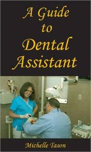 Title: A Guide To Dental Assistant, Author: Tason