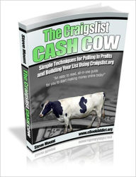 Title: The Craigslist Cash Cow - Simple Techniques for Pulling In Profits and Building Your List Using Craigslist.org, Author: Ebook Legend