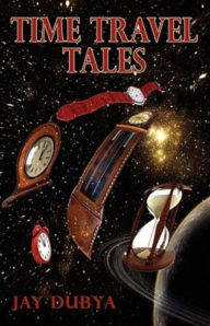 Title: Time Travel Tales, Author: Jay Dubya