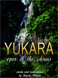 Title: Yukara Epos Of The Ainus, Author: Kiyoko Miura