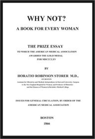 Title: Why Not? A Book For Every Woman, Author: Horatio Robinson Storer,M.D.